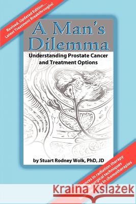 A Man's Dilemma: Understanding Prostate Cancer and Treatment Options Wolk, Stuart Rodney 9780595243372 Writers Club Press - książka