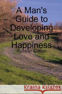 A Man's Guide to Developing Love and Happiness: Russian Edition Shyam Mehta 9781409292753 Lulu.com - książka