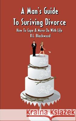 A Man's Guide To Surviving Divorce: How To Cope & Move On With Life Blackwood, R. L. 9781463777326 Createspace - książka