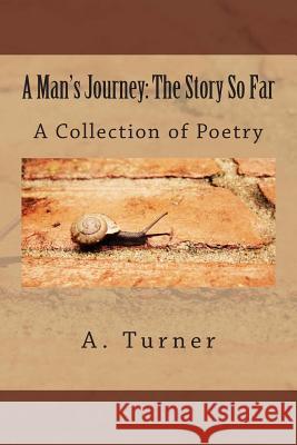 A Man's Journey: The Story So Far: A Collection of Poetry A. Christopher Turner 9781491221587 Createspace - książka