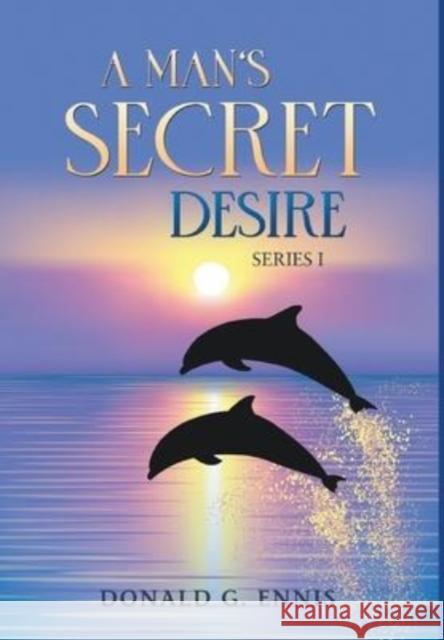 A Man's Secret Desire Donald G Ennis 9781637289150 Writers Republic LLC - książka