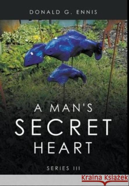 A Man's Secret Heart: Series III Donald G Ennis 9781637289211 Writers Republic LLC - książka