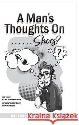 A Man's Thoughts On Shoes? Mark Joseph Rogers 9781087910437 Booksocials - książka