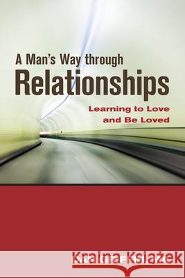 A Man's Way Through Relationships: Learning to Love and Be Loved Griffin, Dan 9781937612665 Central Recovery Press - książka