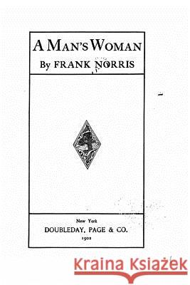 A Man's Woman Frank Norris 9781517153908 Createspace - książka