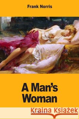 A Man's Woman Frank Norris 9781546568049 Createspace Independent Publishing Platform - książka