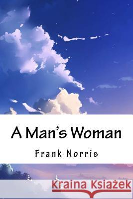 A Man's Woman Frank Norris 9781717393623 Createspace Independent Publishing Platform - książka