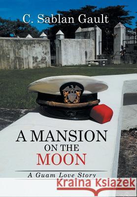 A Mansion on the Moon: A Guam Love Story C Sablan Gault 9781514427040 Xlibris - książka