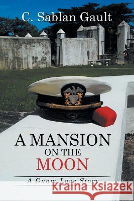 A Mansion on the Moon: A Guam Love Story C Sablan Gault 9781514427057 Xlibris - książka