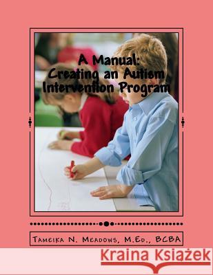 A Manual: Creating an Autism Intervention Program: Providing clinic based ABA treatment Meadows, Tameika N. 9781494869700 Createspace - książka