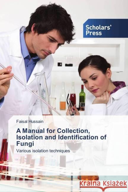 A Manual for Collection, Isolation and Identification of Fungi : Various isolation techniques Hussain, Faisal 9783639517880 Scholar's Press - książka