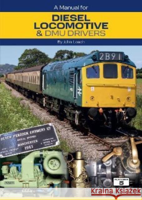 A Manual for Diesel Locomotive & DMU Drivers John Leach   9781909431898 Platform 5 Publishing Ltd - książka