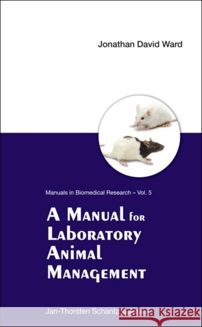 A Manual for Laboratory Animal Management Ward, Jonathan David 9789812779588 World Scientific Publishing Company - książka