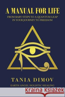 A Manual for Life: From Baby Steps to a Quantum Leap in Your Journey to Freedom Tania Dimov 9781665528573 Authorhouse - książka