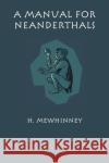 A Manual for Neanderthals H Mewhinney   9780292741423 University of Texas Press