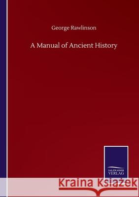 A Manual of Ancient History George Rawlinson 9783846059807 Salzwasser-Verlag Gmbh - książka