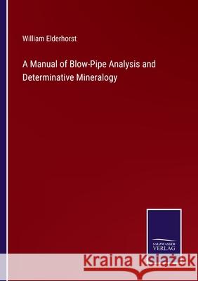 A Manual of Blow-Pipe Analysis and Determinative Mineralogy William Elderhorst 9783752564204 Salzwasser-Verlag - książka