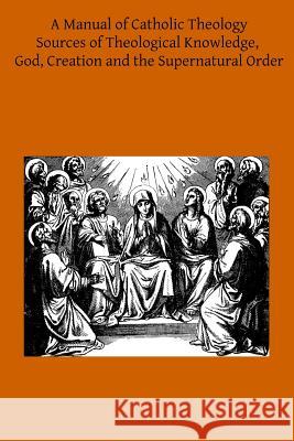 A Manual of Catholic Theology: Based on Scheeben's Dogmatik Joseph Wilhel Thomas B. Scanel Brother Hermenegil 9781497397934 Createspace - książka