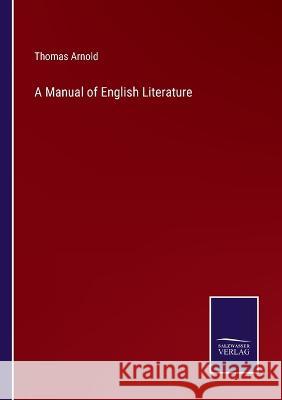 A Manual of English Literature Thomas Arnold 9783375030766 Salzwasser-Verlag - książka