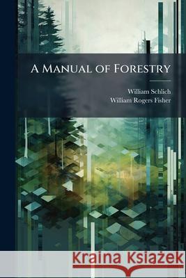 A Manual of Forestry ... William Schlich 9781144927606  - książka