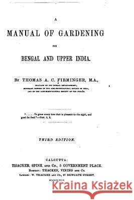 A Manual of Gardening for Bengal and Upper India Thomas Augustus Charles Firminger 9781535040907 Createspace Independent Publishing Platform - książka
