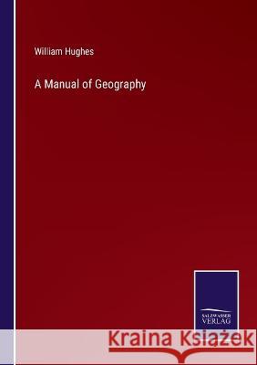 A Manual of Geography William Hughes 9783375041908 Salzwasser-Verlag - książka