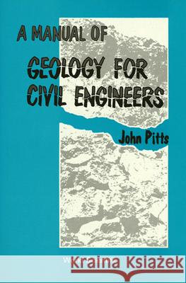 A Manual of Geology for Civil Engineers John Pitts John Pitts 9789971978051 World Scientific Publishing Company - książka