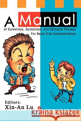 A Manual of Guidelines, Quotations, and Versatile Phrases For Basic Oral Communication Xin-An Lu and Hon 9780595296361 iUniverse - książka