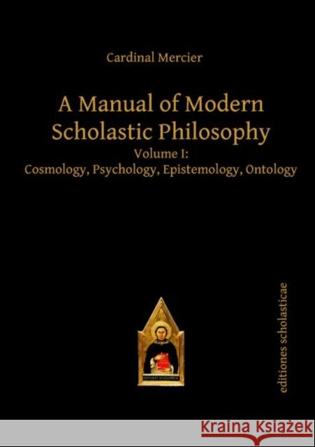 A Manual of Modern Scholastic Philosophy : Volume I: Cosmology, Psychology, Epistemology, Ontology Cardinal Mercier 9783868385274 Editions Scholasticae - książka
