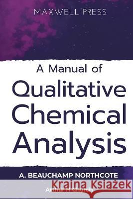 A Manual of Qualitative Chemical Analysis A Beauchamp Northcote   9789390063833 Mjp Publishers - książka