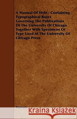 A Manual of Style: Containing Typographical Rules Governing the Publications of the University of Chicago Together with Specimens of Type Various 9781443748292 Mellon Press - książka