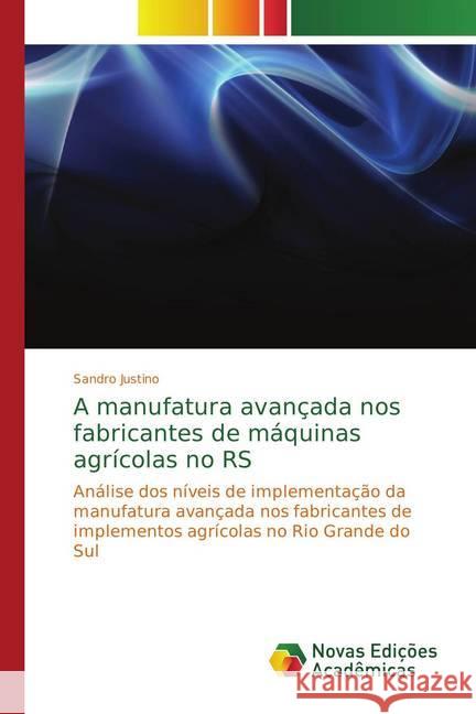 A manufatura avançada nos fabricantes de máquinas agrícolas no RS : Análise dos níveis de implementação da manufatura avançada nos fabricantes de implementos agrícolas no Rio Grande do Sul Justino, Sandro 9786202192743 Novas Edicioes Academicas - książka