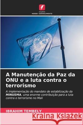 A Manutenção da Paz da ONU e a luta contra o terrorismo Ibrahim Tembely 9786204149660 Edicoes Nosso Conhecimento - książka