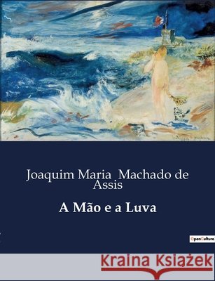 A Mão e a Luva Joaquim Maria Machado De Assis 9791041945887 Culturea - książka