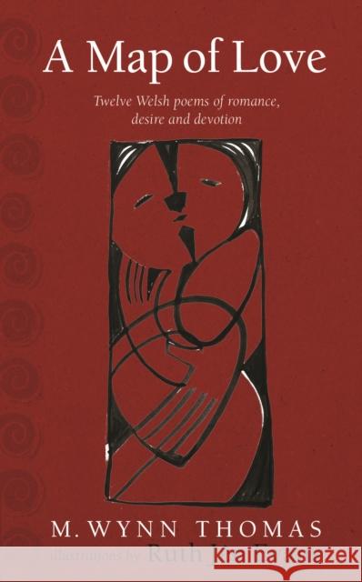 A Map of Love: Twelve Welsh poems of romance, desire and devotion M. Wynn Thomas 9781915279439 University of Wales Press - książka