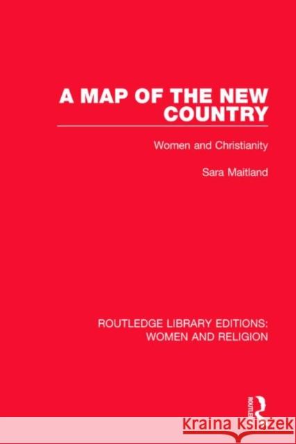 A Map of the New Country (Rle Women and Religion): Women and Christianity Maitland, Sara 9781138821101 Routledge - książka