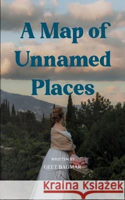 A Map of Unnamed Places Geet Bagmar 9789370924406 Bookleaf Publishing - książka
