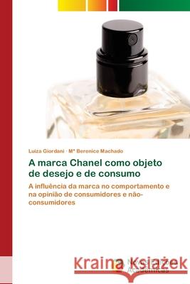 A marca Chanel como objeto de desejo e de consumo Luiza Giordani Ma Berenice Machado 9786202033442 Novas Edicoes Academicas - książka