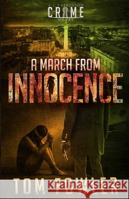 A March from Innocence: A C.T. Ferguson Crime Novel Tom Fowler 9781953603173 Widening Gyre Media - książka