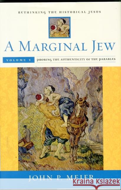 A Marginal Jew: Rethinking the Historical Jesus, Volume V, 5: Probing the Authenticity of the Parables Meier, John P. 9780300211900 John Wiley & Sons - książka