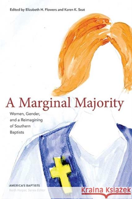 A Marginal Majority: Women, Gender, and a Reimagining of Southern Baptists Elizabeth Flowers Karen K. Seat 9781621905998 Univ Tennessee Press - książka