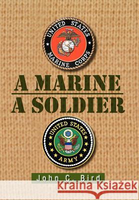 A Marine - A Soldier John C. Bird 9781469173696 Xlibris Corporation - książka