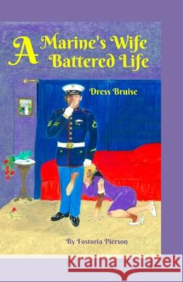 A Marine's Wife, A Battered Life: Dress Bruise Former Marine Wive's Patricia a. Jackson Fostoria Pierson 9781657681217 Independently Published - książka