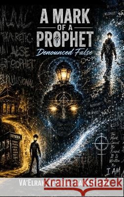 A Mark of a Prophet: Denounced False Va'elrah Yeshua Bah?'u'll?h 9781968920722 House of the Fifth Flame - książka