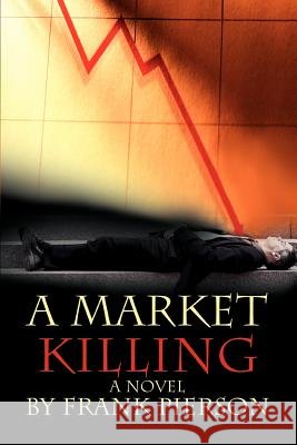 A Market Killing Frank D. Pierson 9780595372102 iUniverse - książka