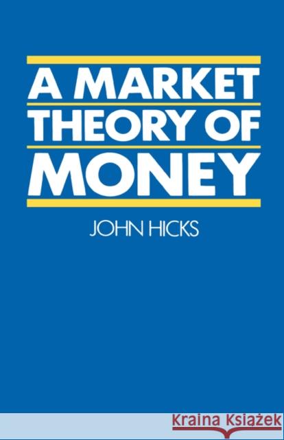 A Market Theory of Money John Hicks 9780198287247 Oxford University Press - książka