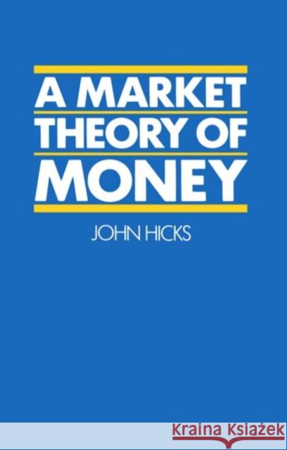 A Market Theory of Money John Hicks 9780198796237 Oxford University Press, USA - książka