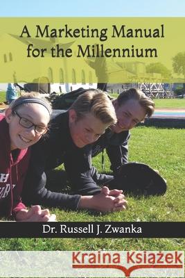 A Marketing Manual for the Millennium: Triple Eight Edition Dr Russell J. Zwanka 9781981767328 Createspace Independent Publishing Platform - książka