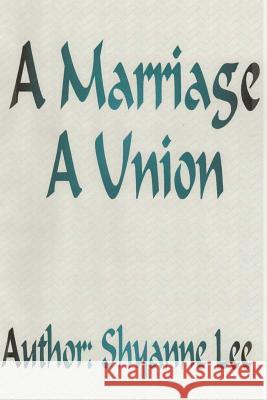 A Marriage A Union Lee, Shyanne 9781463540395 Createspace - książka