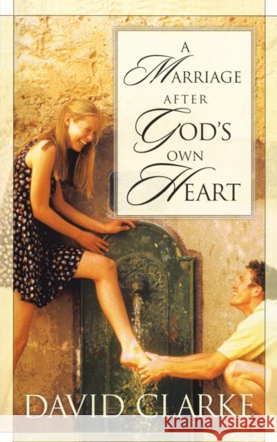 A Marriage After God's Own Heart David Clarke 9781576737552 Multnomah Publishers - książka